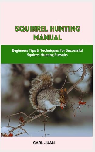 Stock image for Squirrel Hunting Manual: Beginners Tips & Techniques For Successful Squirrel Hunting Pursuits for sale by GreatBookPrices