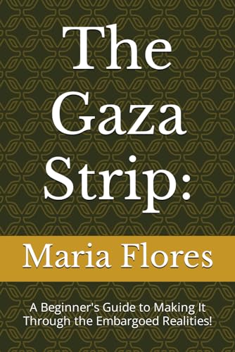 Beispielbild fr The Gaza Strip: A Beginner's Guide to Making It Through the Embargoed Realities! zum Verkauf von GreatBookPrices
