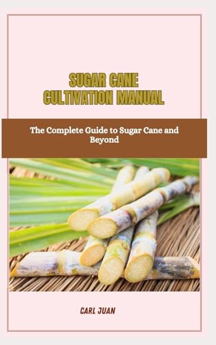 Stock image for Sugar Cane Cultivation Manual: The Complete Guide to Sugar Cane and Beyond for sale by GreatBookPrices