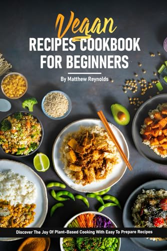 Stock image for Vegan Recipe Cookbook For Beginners: Discover The Joy Of Healthy Plant-Based Cooking With Easy To Prepare Vibrant And Satisfying Recipes for sale by Ria Christie Collections
