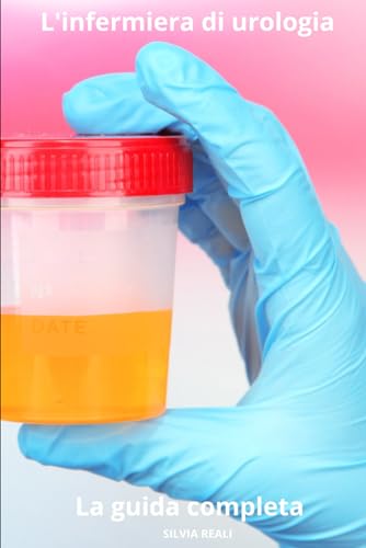 9798875893940: L'infermiera di urologia - La guida completa (Tutto sull'infermiera con SILVIA REALI)