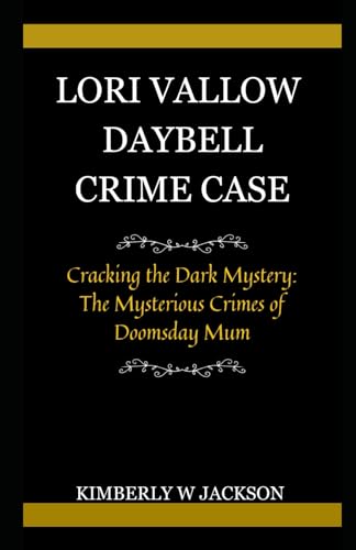 Stock image for Lori Vallow Daybell Crime Case: Cracking the Dark Mystery: The Mysterious Crimes of Doomsday Mum for sale by GreatBookPrices
