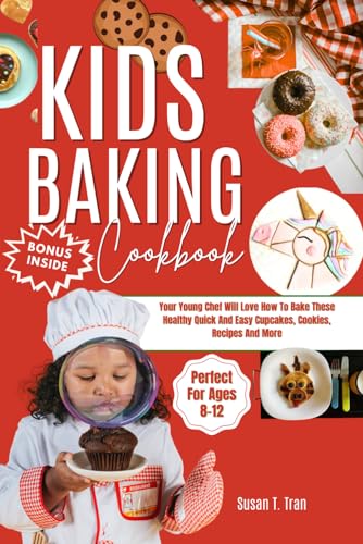 Imagen de archivo de Kids Baking Cookbook: Your Young Chef Will Love How To Bake These Healthy Quick And Easy Cupcakes, Cookies, Recipes And More Perfect For Ages 8-12 a la venta por California Books