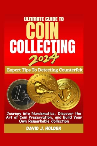 Immagine dell'editore per ULTIMATE GUIDE TO COIN COLLECTING 2024: Journey into Numismatics, Discover the Art of Coin Preservation, and Build Your Own Remarkable Collection venduto da Ria Christie Collections