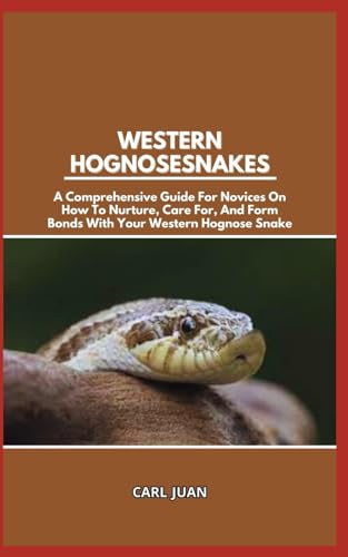 Stock image for Western Hognose Snakes: A Comprehensive Guide For Novices On How To Nurture, Care For, And Form Bonds With Your Western Hognose Snake for sale by GreatBookPrices
