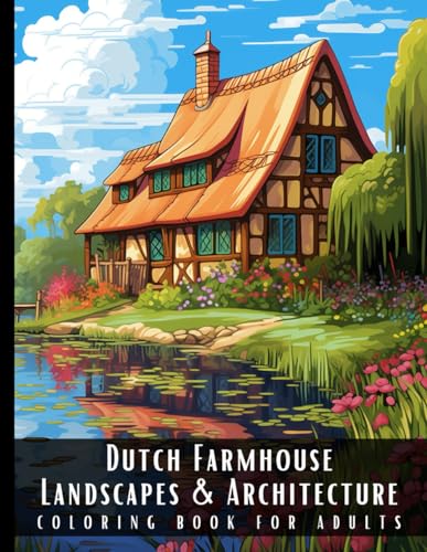 Stock image for Dutch Farmhouse Landscapes & Architecture Coloring Book for Adults: Beautiful Nature Landscapes Sceneries and Foreign Buildings Coloring Book for Adul for sale by GreatBookPrices