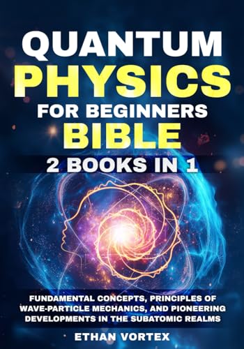 Stock image for Quantum Physics for beginners Bible [2 Books in 1]: Fundamental Concepts, Principles of Wave-Particle Mechanics, and Pioneering Developments in the Su for sale by GreatBookPrices