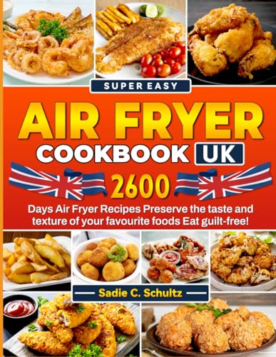 Imagen de archivo de Super easy Air Fryer Cookbook UK: 2600 Days Air Fryer Recipes Preserve the taste and texture of your favourite foods Eat guilt-free! a la venta por Bahamut Media