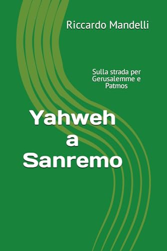 9798876513519: Yahweh a Sanremo: Sulla strada per Gerusalemme e Patmos