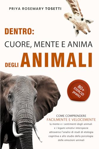 Stock image for DENTRO: CUORE, MENTE E ANIMA DEGLI ANIMALI: Come comprendere la mente e i sentimenti degli animali e i legami emotivi interspecie attraverso l?analisi di studi di etologia cognitiva (Italian Edition) for sale by California Books