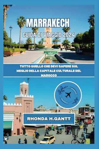 9798876635891: MARRAKECH GUIDA DI VIAGGIO 2024: Tutto quello che devi sapere sul meglio della capitale culturale del Marocco (Viaggia nelle citt pi visitate al mondo e ammira le loro meraviglie)
