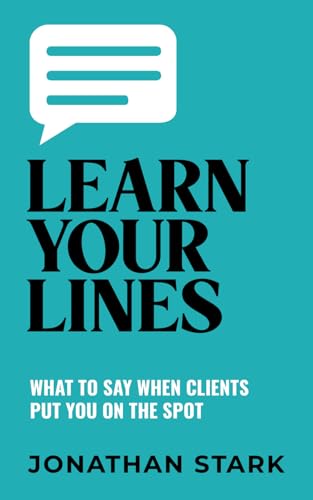 Imagen de archivo de Learn Your Lines: What To Say When Your Clients Put You On The Spot a la venta por NEWBOOKSHOP