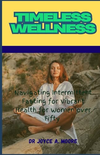 Beispielbild fr Timeless Wellness: Navigating Intermittent Fasting for Vibrant Health for Women over Fifty zum Verkauf von Ria Christie Collections
