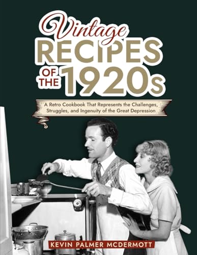 Beispielbild fr Vintage Recipes of the 1920s: A Retro Cookbook That Will Bring Back the Legendary Cuisine of the Mad Decade zum Verkauf von GreatBookPrices