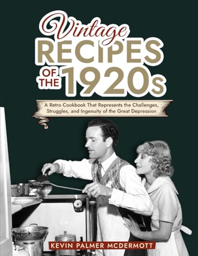 Stock image for Vintage Recipes of the 1920s: A Retro Cookbook That Will Bring Back the Legendary Cuisine of the Mad Decade for sale by GreatBookPrices