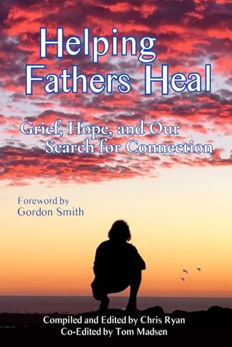 Stock image for Helping Fathers Heal: Grief, Hope, and our Search for Connection for sale by California Books