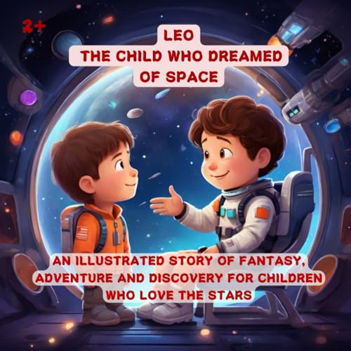 Stock image for Leo - The child who dreamed of space: An illustrated story of fantasy, adventure and discovery for children who love the stars (Children's fairy tales in capital letters) for sale by California Books