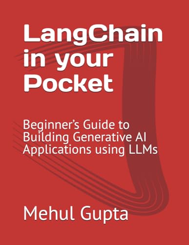 9798876849175: LangChain in your Pocket: Beginner’s Guide to Building Generative AI Applications using LLMs (Generative AI books)