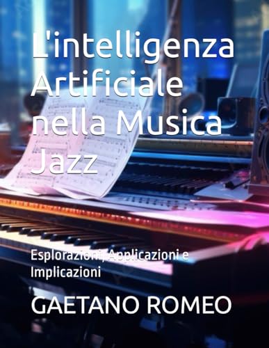 Beispielbild fr L'intelligenza Artificiale nella Musica Jazz: Esplorazioni, Applicazioni e Implicazioni zum Verkauf von GreatBookPrices