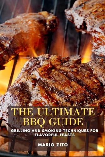 9798876877567: The Ultimate BBQ Guide: Grilling and Smoking Techniques for Flavorful Feasts