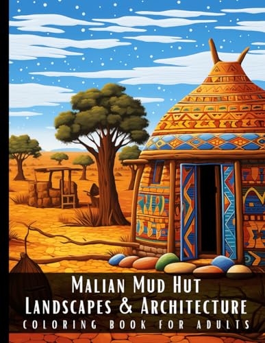 Stock image for Malian Mud Hut Landscapes & Architecture Coloring Book for Adults: Beautiful Nature Landscapes Sceneries and Foreign Buildings Coloring Book for . Relief and Relaxation - 50 Coloring Pages for sale by California Books