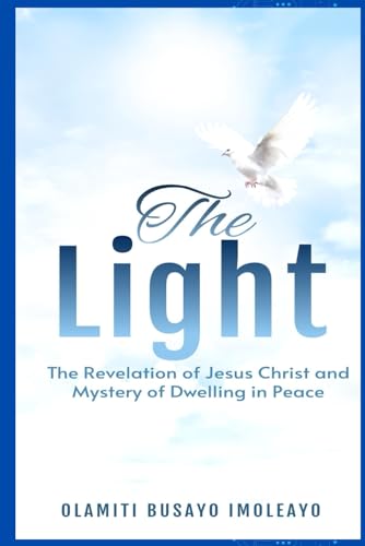 Imagen de archivo de THE LIGHT: The Revelation of Jesus Christ and Mystery of Dwelling in peace a la venta por California Books