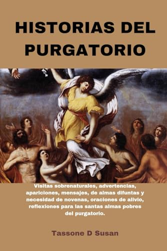 Stock image for Historias del Purgatorio: Visitas sobrenaturales, advertencias, apariciones, mensajes, de almas difuntas y necesidad de novenas, oraciones de al for sale by GreatBookPrices