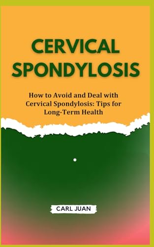 Stock image for Cervical Spondylosis: How to Avoid and Deal with Cervical Spondylosis: Tips for Long-Term Health for sale by GreatBookPrices
