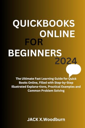 Image d'archives pour QUICKBOOKS ONLINE FOR BEGINNERS 2024 EDITION: The Ultimate Fast Learning Guide for QuickBooks Online,Filled with Step-by-Step Illustrated Explana-tions, Practical Examples and common Problem Solving mis en vente par Ria Christie Collections