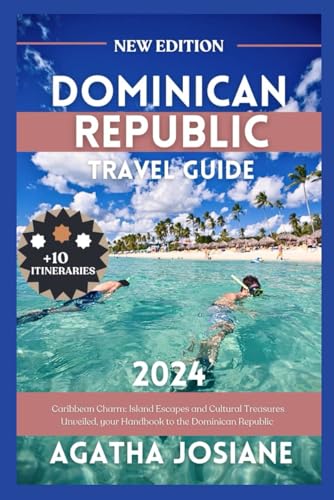 Dominican Republic 2024: Caribbean Charm: Island Escapes and Cultural Treasures Unveiled, your 