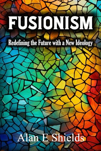 Stock image for FUSIONISM: Redefining the Future with a New Ideology for sale by California Books
