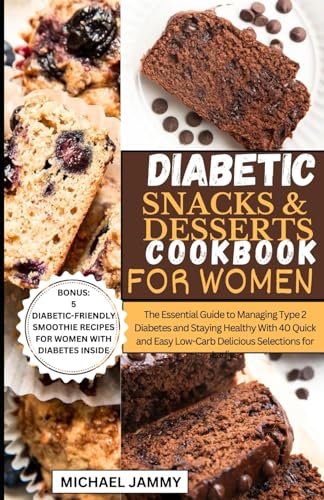 Stock image for Diabetic Snacks and Desserts Cookbook for Women: The Essential Guide to Managing Type 2 Diabetes and Staying Healthy With 40 Quick and Easy Low-Carb D for sale by GreatBookPrices