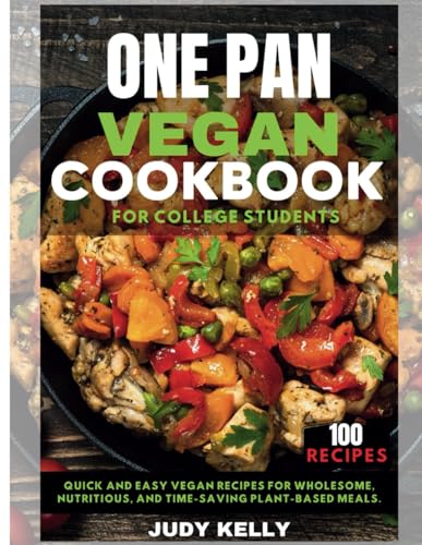 Imagen de archivo de One pan vegan cookbook for college students: Quick and Easy Vegan Recipes for Wholesome, Nutritious, and Time-Saving Plant-Based Meals. a la venta por California Books