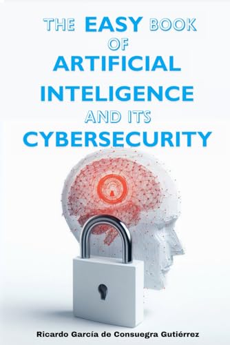 Imagen de archivo de The Easy Book of Artificial Intelligence and its Cybersecurity a la venta por GreatBookPrices