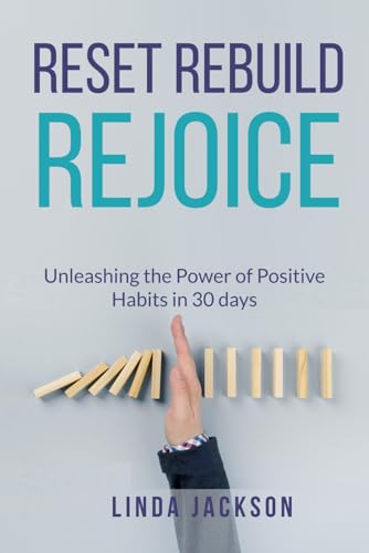 Stock image for Reset, Rebuild, Rejoice: Unleashing the Power of Positive Habits in 30 days for sale by California Books