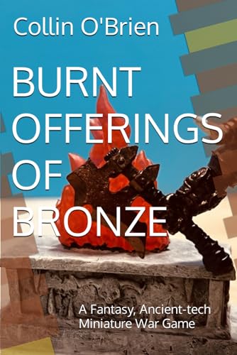 Stock image for BURNT OFFERINGS OF BRONZE: A Fantasy, Ancient-tech Miniature War Game (CLAWS-Associated Games) for sale by California Books