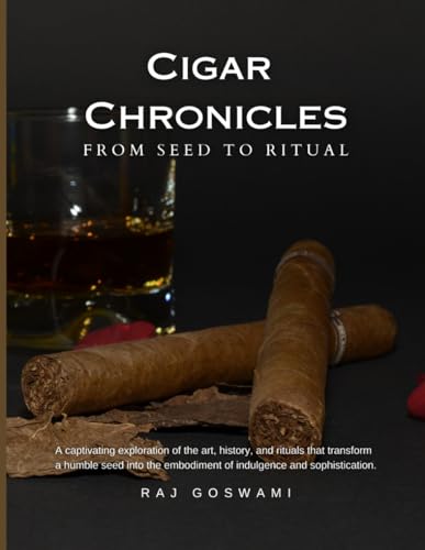Stock image for Cigar Chronicles: From Seed to Ritual: A Journey Through the Art and Tradition of Cigar Making for sale by GreatBookPricesUK