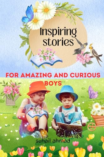 Stock image for Inspiring Stories For Amazing And Curious Boys: A Motivational Tale Filled with Interesting Adventures, Courage, Friendship, and Bravery, designed to . for the Young Readers 6 to 10 years for sale by ALLBOOKS1