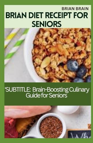 Stock image for BRIAN DIET RECEIPT FOR SENIORS: SUBTITLE: A Brain-Boosting Culinary Guide for Seniors for sale by California Books