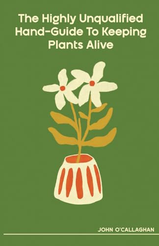 Stock image for The Highly Unqualified Hand-Guide To Keeping Plants Alive for sale by HPB-Ruby