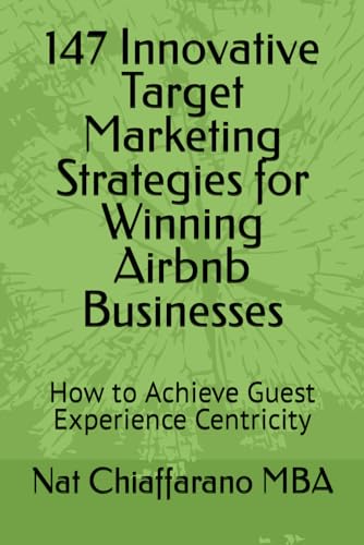 Imagen de archivo de 147 Innovative Target Marketing Strategies for Winning Airbnb Businesses: How to Achieve Guest Experience Centricity a la venta por GreatBookPrices