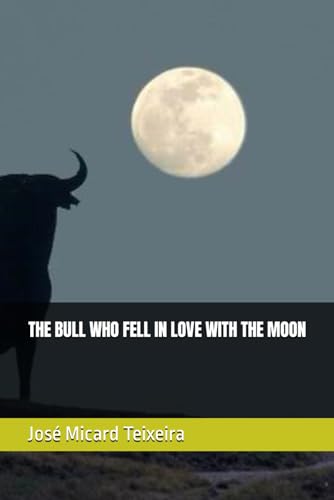 Stock image for THE BULL WHO FELL IN LOVE WITH THE MOON for sale by California Books