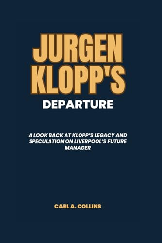 Stock image for Jurgen Klopp's Departure: A Look Back at Klopp's Legacy and Speculation on Liverpool's Future Manager for sale by California Books