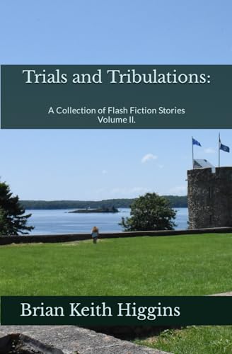 Stock image for Trials and Tribulations: A Collection of Flash Fiction Stories Volume II. for sale by GreatBookPrices