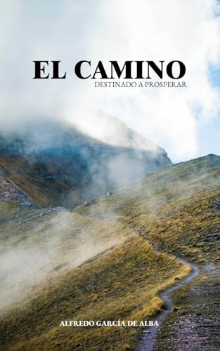 Imagen de archivo de EL CAMINO DESTINADO A PROSPERAR: Comienza el viaje ms extraordinario de tu vida con destino a tu propsito. Juntos caminaremos en compaa de grandes . historia de la humanidad. (Spanish Edition) a la venta por California Books