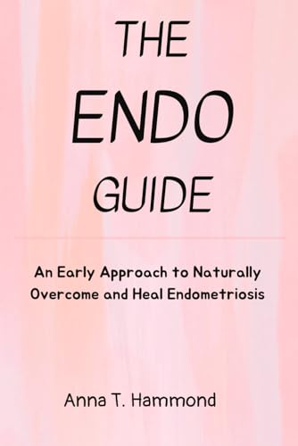 Beispielbild fr The Endo guide: An Early Approach to Naturally Overcome and Heal Endometriosis zum Verkauf von California Books