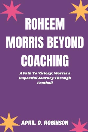 Beispielbild fr Roheem Morris Beyond Coaching: A Path To Victory; Morris's Impactful Journey Through Football zum Verkauf von California Books