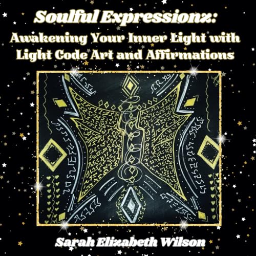 Stock image for Soulful Expressionz: Awakening Your Inner Light with Light Code Art and Affirmations for sale by California Books