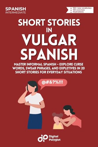 9798877725126: Short Stories in Vulgar Spanish: Master Informal Spanish - Explore Curse Words, Swear Phrases, and Expletives in 20 Short Stories for Everyday Situations (Spanish Short Stories) (Spanish Edition)