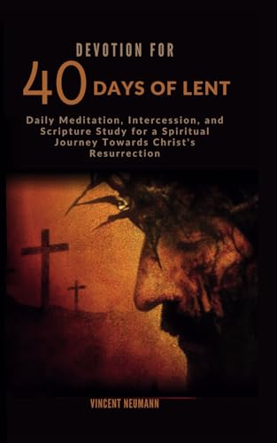 Stock image for Devotion for 40 days of Lent: Daily Meditation, Intercession, and Scripture Study for a Spiritual Journey Towards Christ's Resurrection (Sacred lives Collections) for sale by California Books